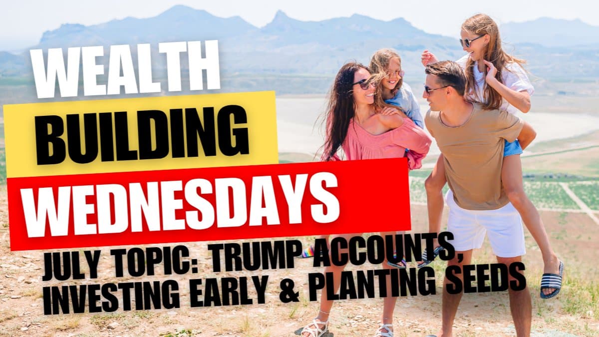 Wealth Wednesdays: Trump Accounts, Investing Early & Planting Seeds