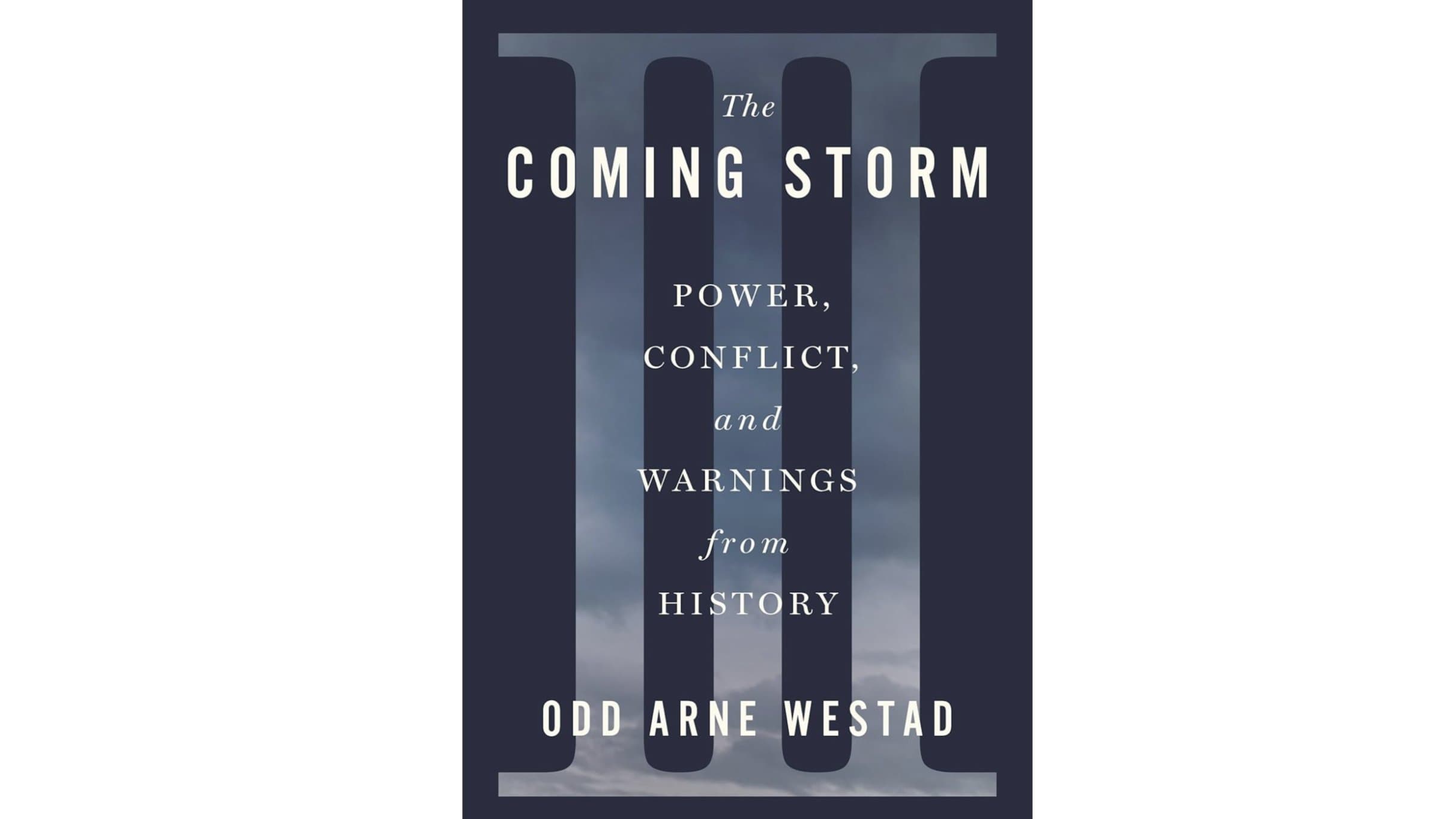 The Coming Storm: Power, Conflict, and Warnings from History